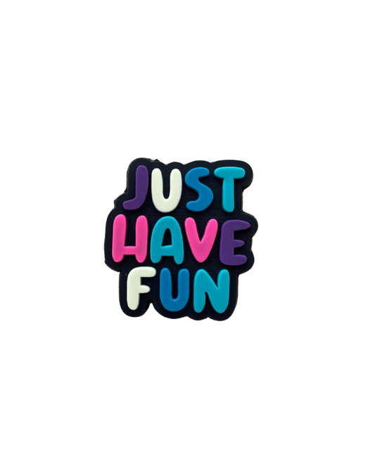 ,,JUST HAVE FUN"